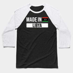 Made In Libya - Gift for Libyan With Roots From Libya Baseball T-Shirt